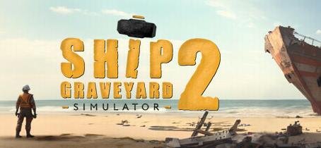 船舶墓地模拟器2拆船模拟器2/Ship Graveyard Simulator 2 /v1.2.2—更新钢铁巨物DLC